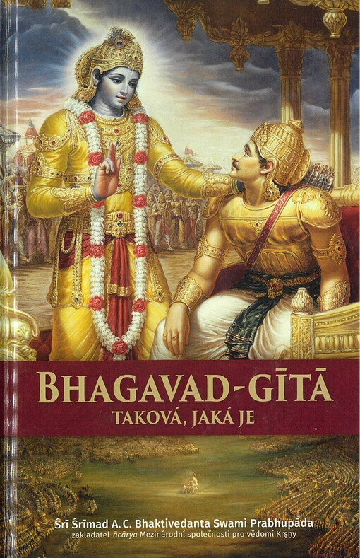 Bhagavad-gítá taková, jaká je : s původními sanskrtskými texty, přepisem do latinského písma, českými ekvivalenty, překlady a podrobnými výklady
