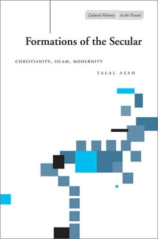 Formations of the secular : Christianity, Islam, modernity   