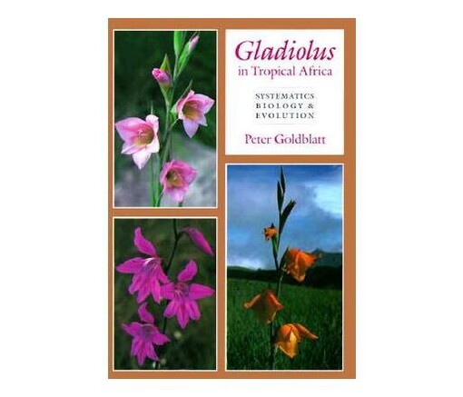 Gladiolus in Tropical Africa: Systematics, Biology and Evolution