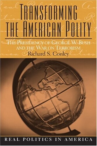 Transforming the American Polity: The Presidency of George W. Bush and the War on Terrorism
