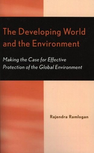 The Developing World and the Environment: Making the Case for Effective Protection of the Global Environment