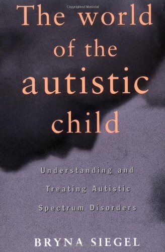 The World of the Autistic Child : Understanding and Treating Autistic Spectrum Disorders