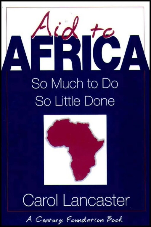Aid to Africa: So Much To Do, So Little Done (Century Foundation/Twentieth Century Fund Report)