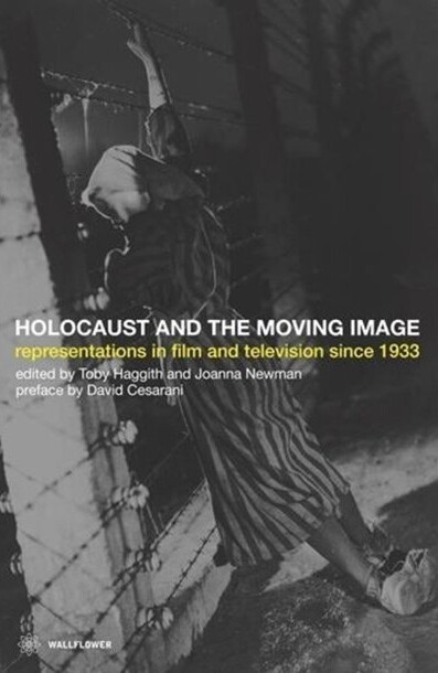 The Holocaust and the Moving Image: Holocaust and the Moving Image- Representations in Film and Television Since 1933