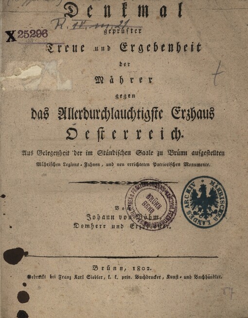 Denkmal geprüfter Treue und Ergebenheit der Mährer gegen das Allerdurchlauchtigste Erzhaus Oesterreich :aus Gelegenheit der im Ständischen Saale zu Brünn aufgestellten Mährischen Legions-Fahnen, und neu errichteten Patriotischen Monumente
