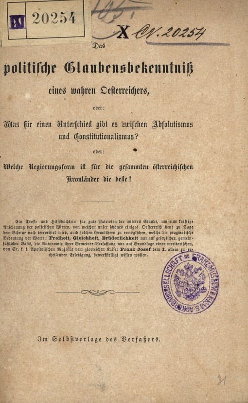 Das politische Glaubensbekenntniss eines wahren Österreichers, oder: Was für einen Unterschied giebt es zwischen Absolutismus und Constitutionalismus? oder: Welche Regierungsform ist für die gesammten österreichischen Kronländer die beste?