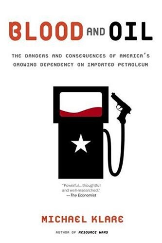 Blood and oil : the dangers and consequences of America's growing dependency on imported petroleum