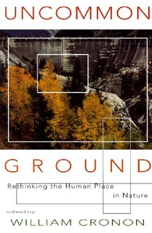 Uncommon ground : rethinking the human place in nature