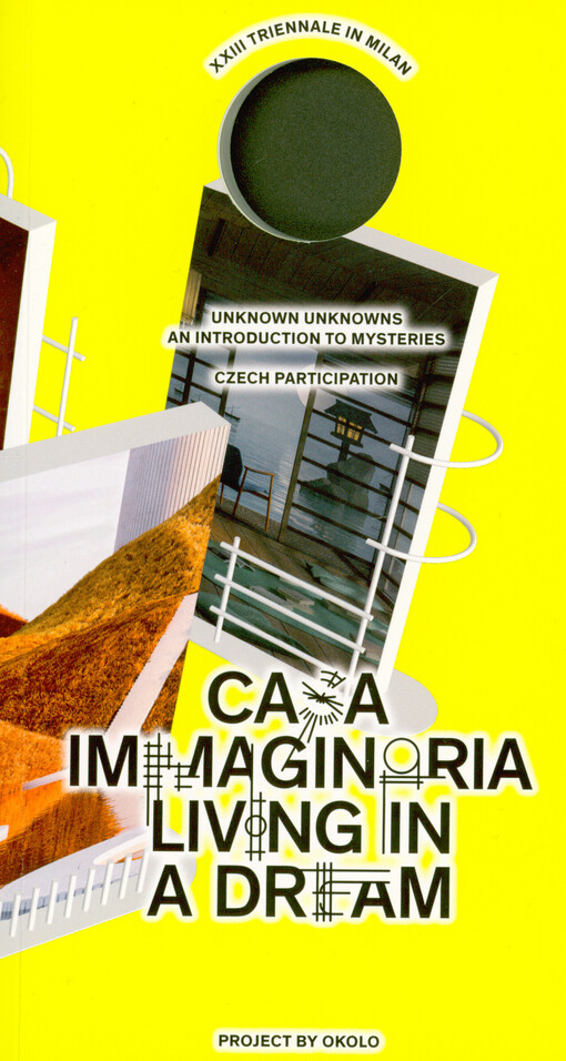Casa imaginaria - living in a dream : XXIII Triennale di Milan : Unknown Unknowns : an introduction to mysteries : Czech participation