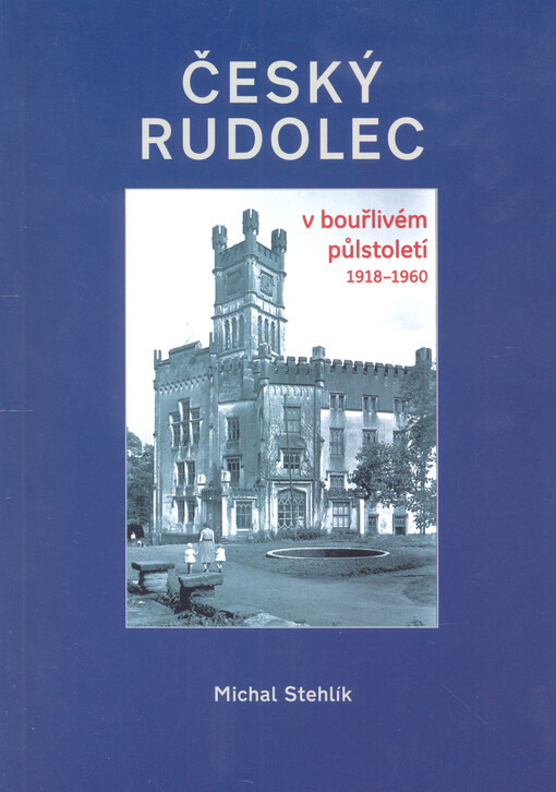 Český Rudolec v bouřlivém půlstoletí 1918-1960