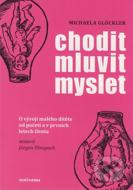 Chodit - mluvit - myslet : o vývoji malého dítěte od početí a v prvních letech života