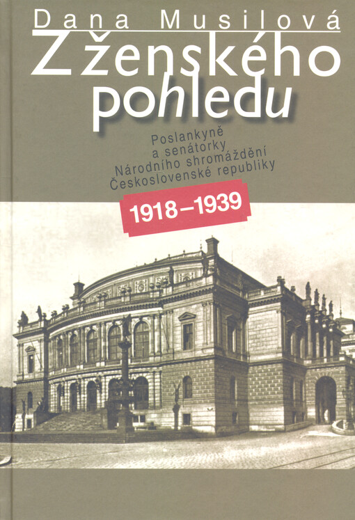 Z ženského pohledu: poslankyně a senátorky Národního shromáždění Československé republiky 1918-1939