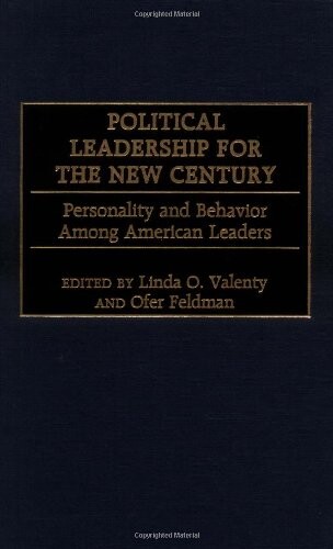 Political Leadership for the New Century: Personality and Behavior Among American Leaders