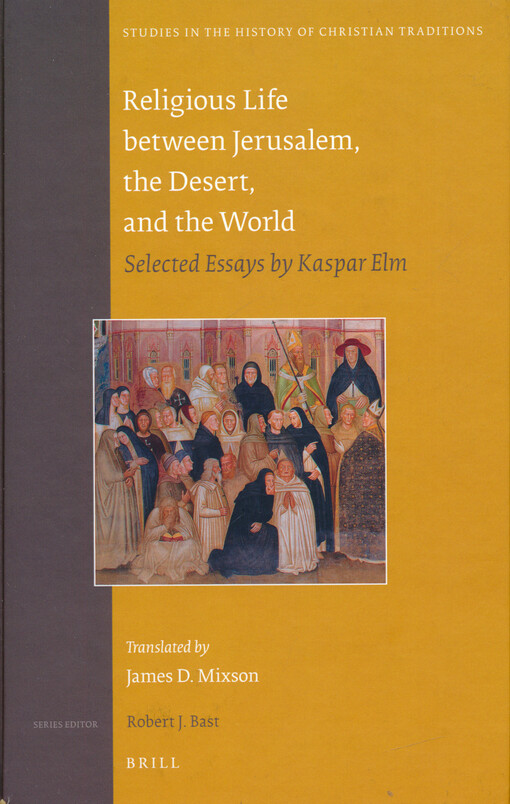 Religious life between Jerusalem, the desert, and the world : selected essays by Kaspar Elm