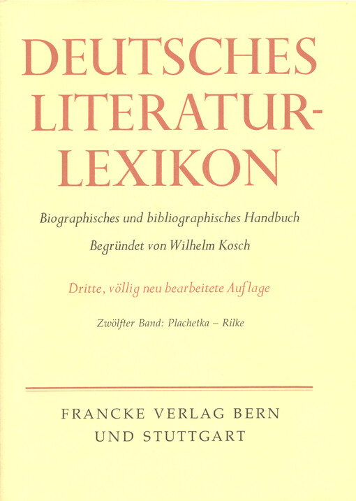 Deutsches Literatur-Lexikon : biographisch-bibliographisches Handbuch. Zwölfter Band, Plachetka - Rilke