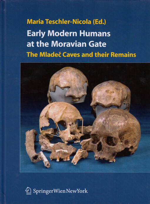 Early modern humans at the Moravian Gate : the Mladeč caves and their remains
