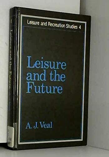 Leisure and the Future (Leisure and Recreation Studies)