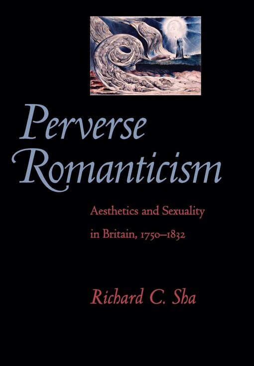Perverse Romanticism: Aesthetics and Sexuality in Britain, 1750-1832