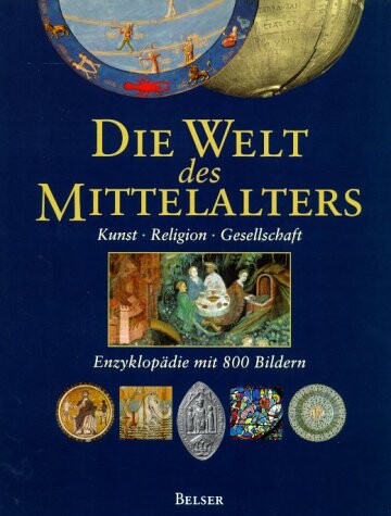 Die Welt des Mittelalters. Kunst, Religion, Gesellschaft.