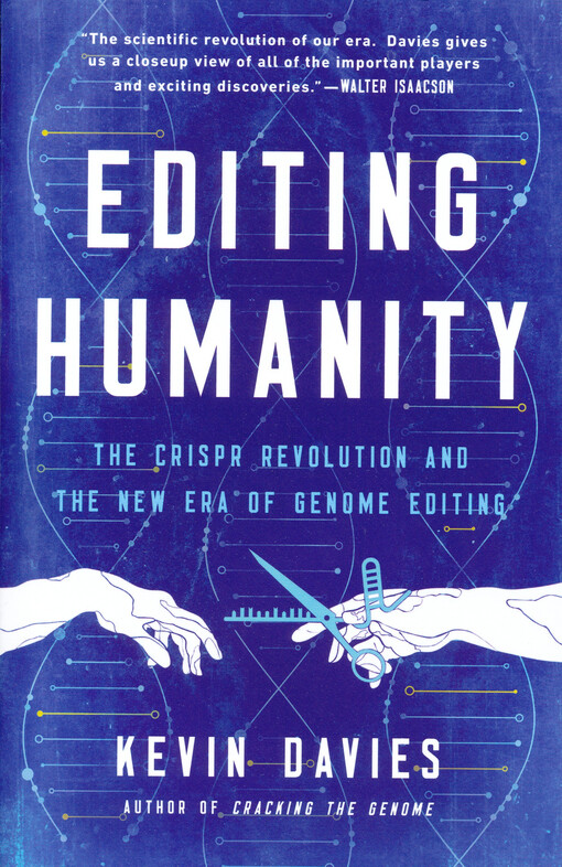 Editing humanity : the CRISPR revolution and the new era of genome editing