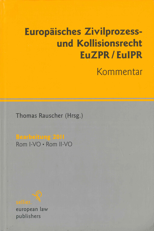 Europäisches Zivilprozess- und Kollisionsrecht EuZPR/EuIPR : Kommentar : Bearbeitung 2011 : Rom I-VO, Rom II-VO