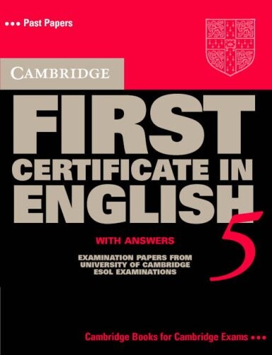 Cambridge First Certificate in English 5 Student's Book with answers: Examination Papers from the University of Cambridge Local Examinations Syndicate (FCE Practice Tests)