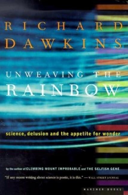 Unweaving the rainbow : science, delusion and the appetite for wonder