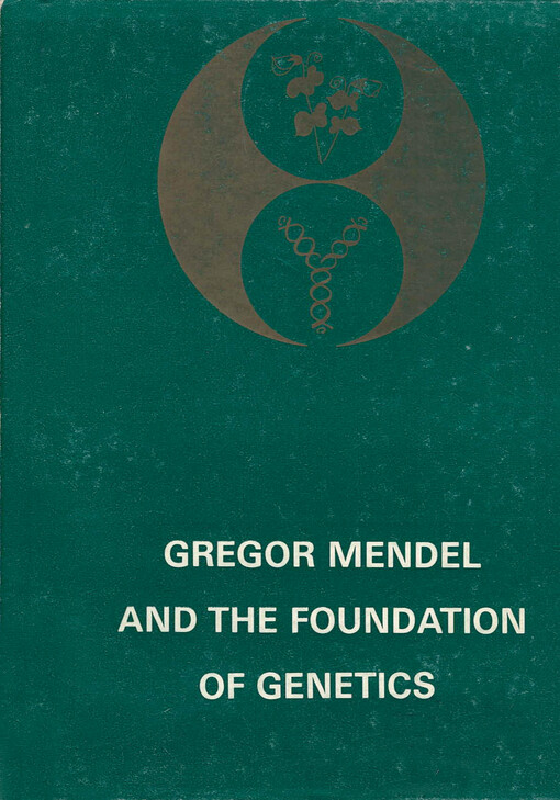 Gregor Mendel and the foundation of genetics : proceedings of the symposium The Past, Present and Future of Genetics, part one, held in Kupařovice, Czechoslovakia, August 26-28, 1982