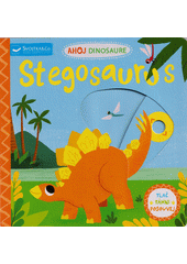 Ahoj dinosaure. Stegosaurus  (odkaz v elektronickém katalogu)