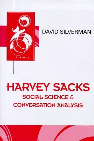 Harvey Sacks: Social Science and Conversation Analysis (Key Contemporary Thinkers)