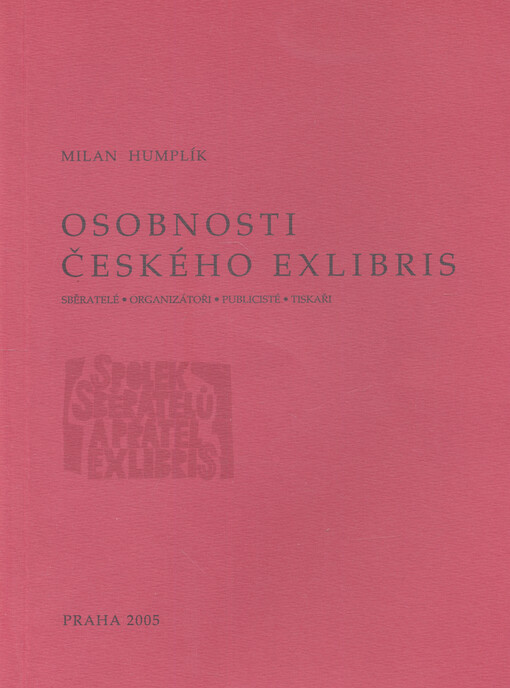 Osobnosti českého exlibris : sběratelé, organizátoři, publicisté, tiskaři