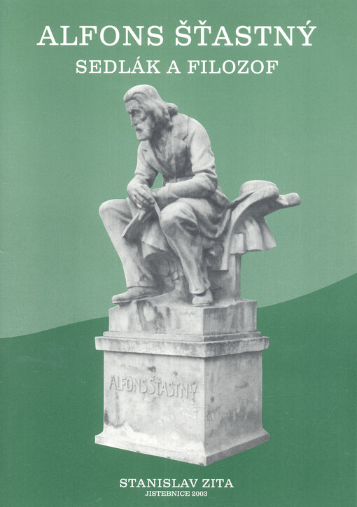 Alfons Šťastný : sedlák a filozof : věnováno 90. výročí úmrtí padařovského starosty Alfonse Šťastného