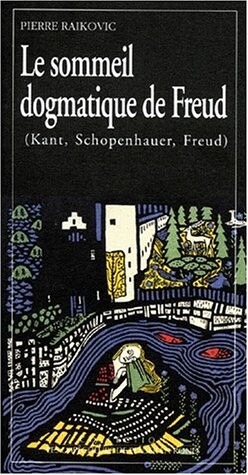 Le sommeil dogmatique de Freud: Kant, Schopenhauer, Freud (Collection Les Empecheurs de penser en rond) (French Edition)