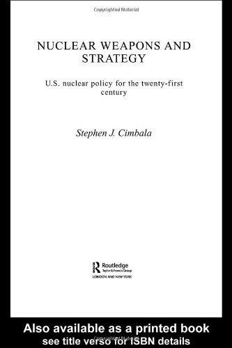 Nuclear Weapons and Strategy: U. S. Nuclear Policy for the 21st Century