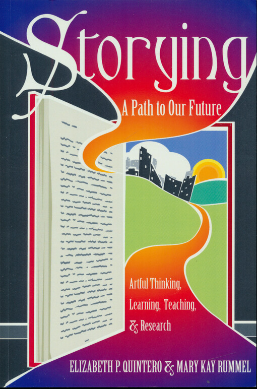 Storying : a path to our future : artful thinking, learning, teaching, & research