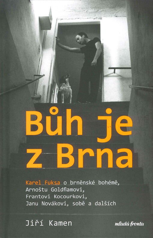 Bůh je z Brna : Karel Fuksa o brněnské bohémě, Arnoštu Goldflamovi, Frantovi Kocourkovi, Janu Novákovi, sobě a dalších