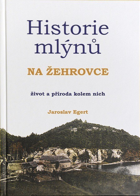 Historie mlýnů na Žehrovce : [život a příroda kolem nich]