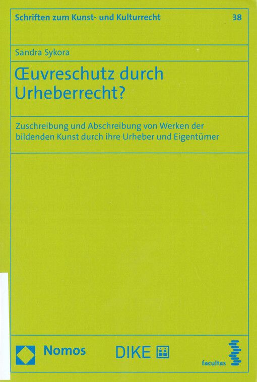 Œuvreschutz durch Urheberrecht? : Zuschreibung und Abschreibung von Werken der bildenden Kunst durch ihre Urheber und Eigentümer
