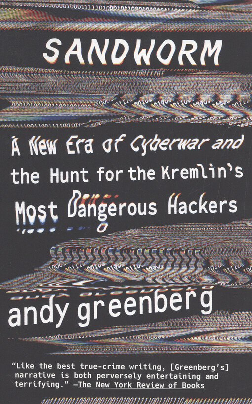 Sandworm : a new era of cyberwar and the hunt for the Kremlin’s most dangerous hackers