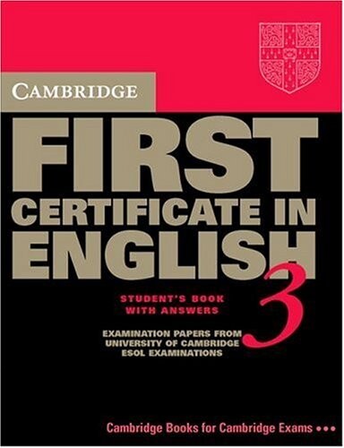 Cambridge First Certificate in English 3 Student's Book with answers: Examination Papers from the University of Cambridge Local Examinations Syndicate (FCE Practice Tests)