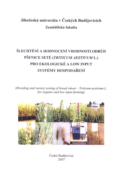 Šlechtění a hodnocení vhodnosti odrůd pšenice seté (Triticum aestivum L.) pro ekologické a low input systémy hospodaření =(Breeding and variety testing of bread wheat - Triticum aestivum L. for organic and low input farming) : vědecká monografie