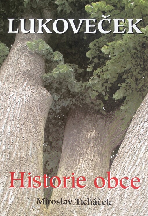 Lukoveček : historie obce : (paměti dob minulých i současných)