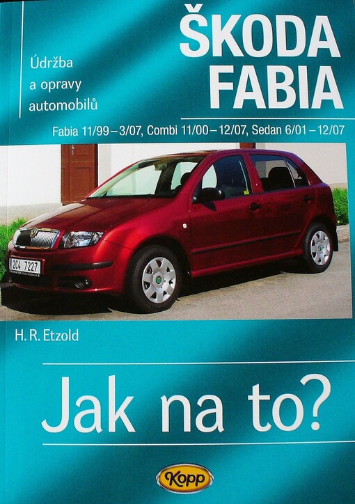 Údržba a opravy automobilů Škoda Fabia : Hatchback, Kombi, Sedan : zážehové motory ..., vznětové motory ...