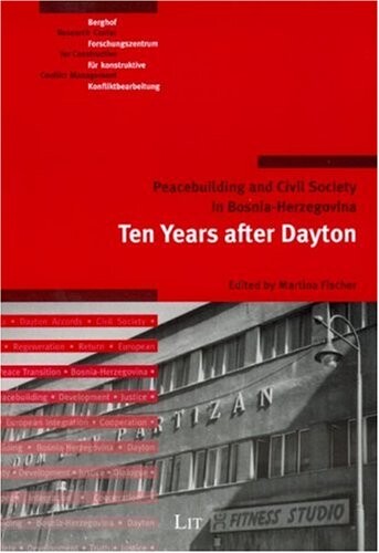 Peacebuilding and Civil Society in Bosnia-Heregovina: Peacebuilding and Civil Society in Bosnia-Herzegovina: Ten Years after Dayton (Volume 8)