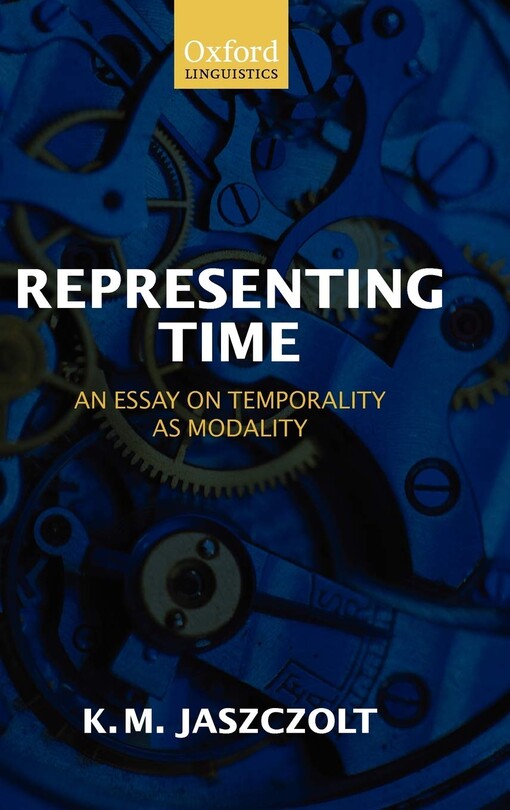 Representing Time: An Essay on Temporality as Modality (Oxford Linguistics)
