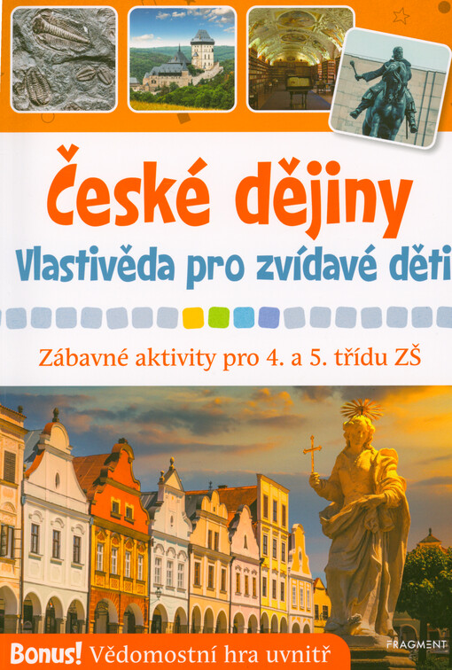 České dějiny : vlastivěda pro zvídavé děti : zábavné aktivity pro 4. a 5. třídu ZŠ