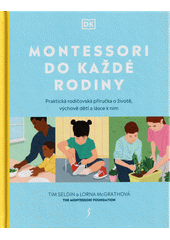 Montessori do každé rodiny : praktická rodičovská příručka o životě, výchově dětí a lásce k nim  (odkaz v elektronickém katalogu)