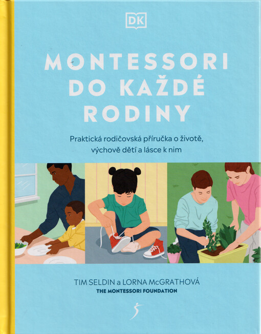 Montessori do každé rodiny : praktická rodičovská příručka o životě, výchově dětí a lásce k nim