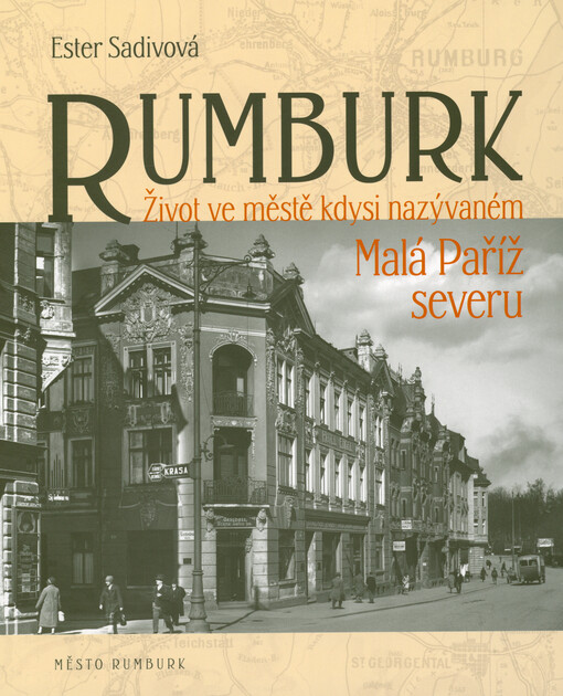 Rumburk : život ve městě kdysi nazývaném Malá Paříž severu