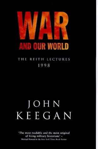 War and Our World : The Reith Lectures 1998